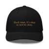 Black man, it's okay to not be okay trucker cap