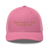 Black man, it's okay to not be okay trucker cap