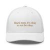 Black man, it's okay to not be okay trucker cap